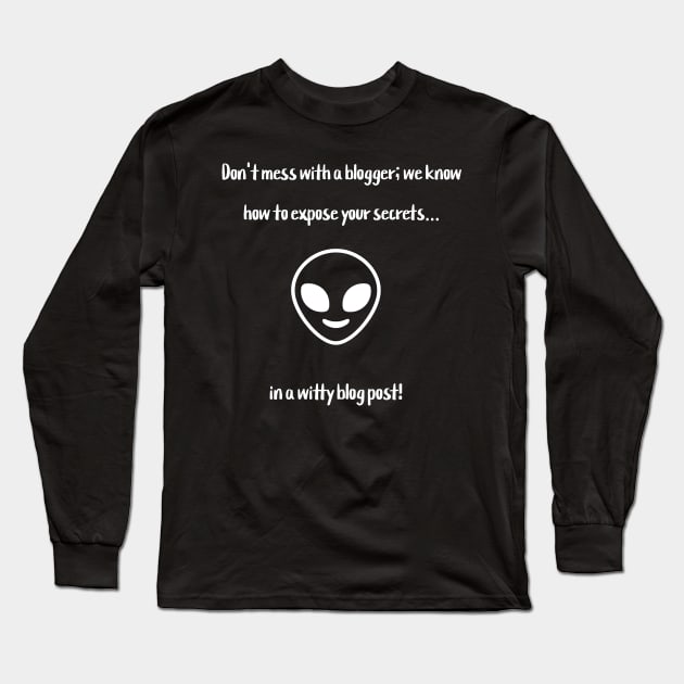 Don't mess with a blogger; we know how to expose your secrets... in a witty blog post! Long Sleeve T-Shirt by Crafty Career Creations